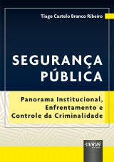 Capa do livro: Segurana Pblica - Panorama Institucional, Enfrentamento e Controle da Criminalidade, Tiago Castelo Branco Ribeiro