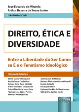 Capa do livro: Direito, tica e Diversidade - Entre a Liberdade do Ser Como se  e o Fanatismo Ideolgico, Organizadores: Jos Eduardo de Miranda e Arthur Bezerra de Souza Junior