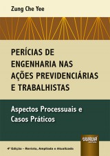 Capa do livro: Percias de Engenharia nas Aes Previdencirias e Trabalhistas - Aspectos Processuais e Casos Prticos - 4 Edio - Revista, Ampliada e Atualizada, Zung Che Yee