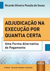 Capa do livro: Adjudicao na Execuo por Quantia Certa - Uma Forma Alternativa de Pagamento - 6 Edio - Revisada, Ampliada e Atualizada, Ricardo Oliveira Pessa de Souza