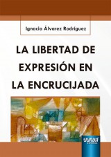 Capa do livro: La Libertad de Expresin en la Encrucijada, Ignacio lvarez Rodrguez