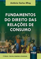 Capa do livro: Fundamentos do Direito das Relações de Consumo - 5ª Edição - Revista, Ampliada e Atualizada, Antônio Carlos Efing