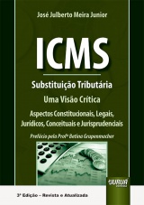 Capa do livro: ICMS - Substituição Tributária, 3ª Edição - Revista e Atualizada, José Julberto Meira Junior
