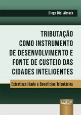 Capa do livro: Tributao como Instrumento de Desenvolvimento e Fonte de Custeio das Cidades Inteligentes - Extrafiscalidade e Benefcios Tributrios, Diego Bisi Almada