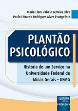 Capa do livro: Planto Psicolgico - Histria de um Servio na Universidade Federal de Minas Gerais - UFMG, Maria Clara Rabelo Ferreira Silva e Paulo Eduardo Rodrigues Alves Evangelista