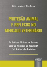 Capa do livro: Proteção Animal e Reflexos no Mercado Veterinário, Fábio Loureiro da Silva Rocha