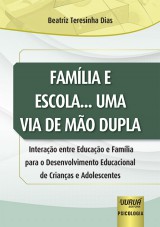 Capa do livro: Famlia e Escola... Uma Via de Mo Dupla - Interao entre Educao e Famlia para o Desenvolvimento Educacional de Crianas e Adolescentes, Beatriz Teresinha Dias
