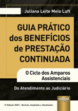 Capa do livro: Guia Prático dos Benefícios de Prestação Continuada, 2ª Edição - Revista, Atualizada e Ampliada, Juliana Leite Melo Luft