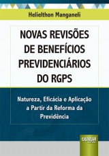 Capa do livro: Novas Revises de Benefcios Previdencirios do RGPS - Natureza, Eficcia e Aplicao a Partir da Reforma da Previdncia, Helielthon Manganeli