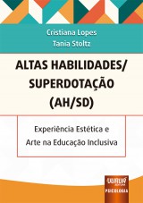 Capa do livro: Altas Habilidades/Superdotao (AH/SD) - Experincia Esttica e Arte na Educao Inclusiva, Cristiana Lopes, Tania Stoltz
