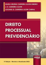 Capa do livro: Direito Processual Previdencirio, 3 Edio - Revista e Atualizada 2023, Maria Helena Carreira Alvim Ribeiro, J. E. Carreira Alvim e Luciana G. Carreira Alvim Cabral