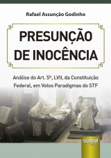 Capa do livro: Presuno de Inocncia - Anlise do Art. 5, LVII, da Constituio Federal, em Votos Paradigmas do STF, Rafael Assuno Godinho