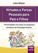 Capa do livro: Virtudes e Foras Pessoais para Pais e Filhos - 175 Atividades com base em pesquisas cientficas da Psicologia Positiva, Lidia Weber