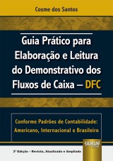 Capa do livro: Guia Prtico para Elaborao e Leitura do Demonstrativo dos Fluxos de Caixa - DFC - Conforme Padres de Contabilidade: Americano, Internacional e Brasileiro - 3 Edio - Revista, Atualizada e Ampliada, Cosme dos Santos