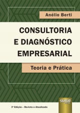 Capa do livro: Consultoria e Diagnstico Empresarial - Teoria e Prtica - 3 Edio - Revista e Atualizada, Anlio Berti