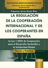 Capa do livro: La Regulacin de la Cooperacin Internacional y de los Cooperantes en Espaa - La Ley 1/2023 de Cooperacin para el Desarrollo Sostenible y la Solidaridad Global - Teora y Prctica - Coleccin de Derecho Administrativo, Francisco Javier Durn Ruiz