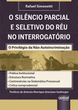 Capa do livro: Silncio Parcial e Seletivo do Ru no Interrogatrio, O, Rafael Simonetti