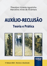 Capa do livro: Auxlio-Recluso - Teoria e Prtica, 3 Edio - Revista e Atualizada, Marcelino Alves de Alcntara e Theodoro Vicente Agostinho