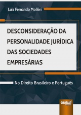 Capa do livro: Desconsiderao da Personalidade Jurdica das Sociedades Empresrias - No Direito Brasileiro e Portugus, Luiz Fernando Mollri