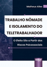 Capa do livro: Trabalho Nmade e Isolamento do Teletrabalhador - O Efeito Silo a Partir dos Riscos Psicossociais, Matheus Alles