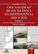 Capa do livro: Uma Viagem ao Brasil na Época da Independência - (1821 a 1822) - Tomo 1, Maria Graham - Tradução e Adaptação: Lia Licodiedoff Terbeck
