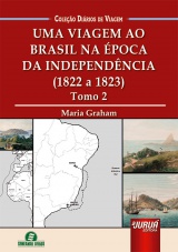 Capa do livro: Uma Viagem ao Brasil na poca da Independncia - (1821 a 1822) - Tomo 2 - Coleo Dirios de Viagem, Maria Graham - Traduo e Adaptao: Lia Licodiedoff Terbeck