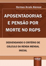 Capa do livro: Aposentadorias e Penso por Morte no RGPS - Desvendando o Critrio de Clculo da Renda Mensal Inicial, Hermes Arrais Alencar