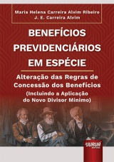 Capa do livro: Benefcios Previdencirios em Espcie - Alterao das Regras de Concesso dos Benefcios (Incluindo a Aplicao do Novo Divisor Mnimo), Maria Helena Carreira Alvim Ribeiro, J. E. Carreira Alvim