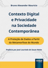 Capa do livro: Contexto Digital e Privacidade na Sociedade Contempornea - A Proteo de Dados a Partir da Metamorfose do Mundo, Bruno Alexander Mauricio