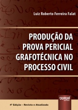 Capa do livro: Produção da Prova Pericial Grafotécnica no Processo Civil, 4ª Edição - Revista e Atualizada, Luiz Roberto Ferreira Falat