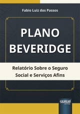 Capa do livro: Plano Beveridge - Relatório Sobre o Seguro Social e Serviços Afins, Fabio Luiz dos Passos