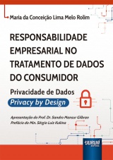 Capa do livro: Responsabilidade Empresarial no Tratamento de Dados do Consumidor - Privacidade de Dados - Privacy by Design, Maria da Conceio Lima Melo Rolim