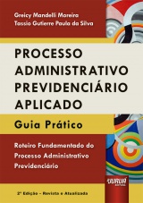 Capa do livro: Processo Administrativo Previdencirio Aplicado - Roteiro Fundamentado do Processo Administrativo Previdencirio - 2 Edio - Revista e Atualizada, Greicy Mandelli Moreira e Tassio Gutierre Paula da Silva