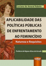 Capa do livro: Aplicabilidade das Polticas Pblicas de Enfrentamento ao Feminicdio - Natureza e Requisitos, Luciana do Amaral Rabelo