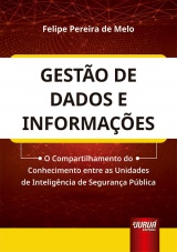 Capa do livro: Gesto de Dados e Informaes - O Compartilhamento do Conhecimento entre as Unidades de Inteligncia de Segurana Pblica, Felipe Pereira de Melo