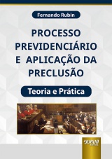 Capa do livro: Processo Previdencirio e Aplicao da Precluso - Teoria e Prtica, Fernando Rubin