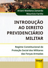 Capa do livro: Introdução ao Direito Previdenciário Militar, Ariani Maidana Zanardo, Maurício Fariña