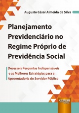 Capa do livro: Planejamento Previdencirio no Regime Prprio de Previdncia Social - Dezesseis Perguntas Indispensveis e as Melhores Estratgias para a Aposentadoria do Servidor Pblico, Augusto Csar Almeida da Silva