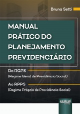 Capa do livro: Manual Prtico do Planejamento Previdencirio - Do RGPS (Regime Geral de Previdncia Social) ao RPPS ( Regime Prprio de Previdncia Social), Bruna Setti