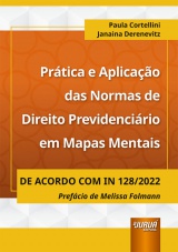 Capa do livro: Prtica e Aplicao das Normas de Direito Previdencirio em Mapas Mentais - De acordo com IN 128/2022, Paula Cortellini, Janaina Derenevitz