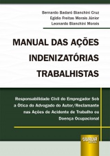 Capa do livro: Manual das Aes Indenizatrias Trabalhistas, Bernardo Badar Bianchini Cruz, Egdio Freitas Morais Jnior, Leonardo Bianchini Morais