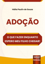 Capa do livro: Adoo - O Que Fazer Enquanto Espero Meu Filho Chegar!, Hlia Pauliv de Souza