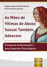 Capa do livro: Mães de Vítimas de Abuso Sexual Também Adoecem, As, Regiane Aparecida Baú Gomes, Maria Cristina Antunes
