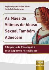 Capa do livro: Mes de Vtimas de Abuso Sexual Tambm Adoecem, As - O Impacto da Revelao e seus Aspectos Psicolgicos, Regiane Aparecida Ba Gomes, Maria Cristina Antunes