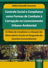 Capa do livro: Controle Social e Compliance como Formas de Combate  Corrupo no Licenciamento Urbano-Ambiental - Os Meios de Compliance e a Atuao dos Observatrios Sociais em Resguardo das Garantias Socioambientais, Valria Giumelli Canestrini