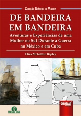 Capa do livro: De Bandeira em Bandeira - Aventuras e Experincias de uma Mulher no Sul Durante a Guerra no Mxico e em Cuba - Coleo Dirios de Viagem, Eliza Mchatton Ripley - Traduo e Adaptao: Lia Licodiedoff Terbeck