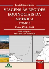 Capa do livro: Viagens às Regiões Equinociais da América - Tomo I, Aimé Bonpland, Alexander von Humboldt - Tradução e Adaptação: Lia Licodiedoff Terbeck