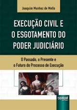 Capa do livro: Execuo Civil e o Esgotamento do Poder Judicirio - O Passado, o Presente e o Futuro do Processo de Execuo, Joaquim Munhoz de Mello