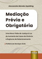 Capa do livro: Mediao Prvia e Obrigatria - Uma Nova Viso de Justia  Luz do Aumento de Casos de Divrcio e Rupturas de Relacionamento, Alessandra Mendes Spalding