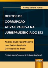 Capa do livro: Delitos de Corrupção Ativa e Passiva na Jurisprudência do STJ - Análise Quali-Quantitativa com Dados Reais da Corrupção no Brasil, Remy Deiab Junior
